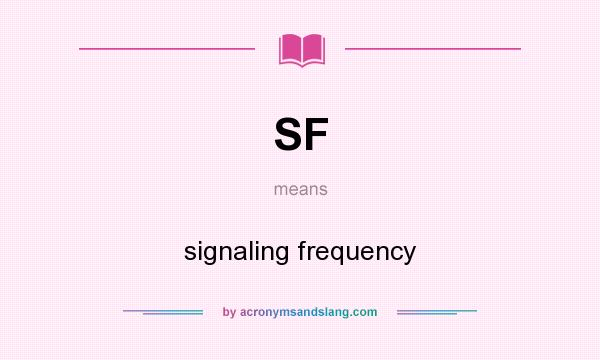 What does SF mean? It stands for signaling frequency