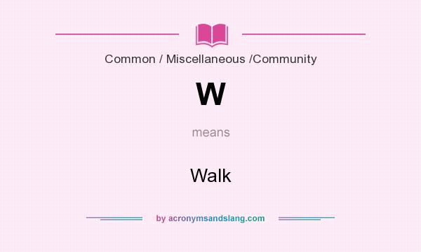 What does W mean? It stands for Walk