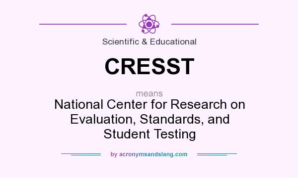 What does CRESST mean? It stands for National Center for Research on Evaluation, Standards, and Student Testing