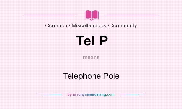 What does Tel P mean? It stands for Telephone Pole