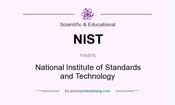 What does NIST mean? It stands for National Institute of Standards and Technology