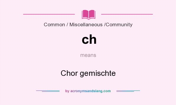 What does ch mean? It stands for Chor gemischte