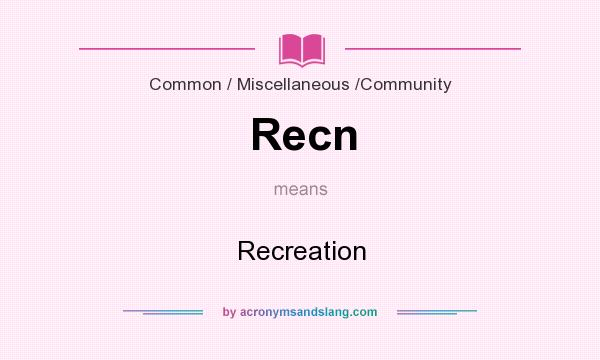 What does Recn mean? It stands for Recreation