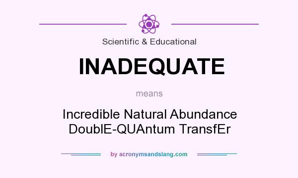 What does INADEQUATE mean? It stands for Incredible Natural Abundance DoublE-QUAntum TransfEr