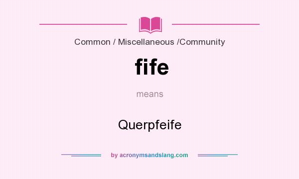 What does fife mean? It stands for Querpfeife