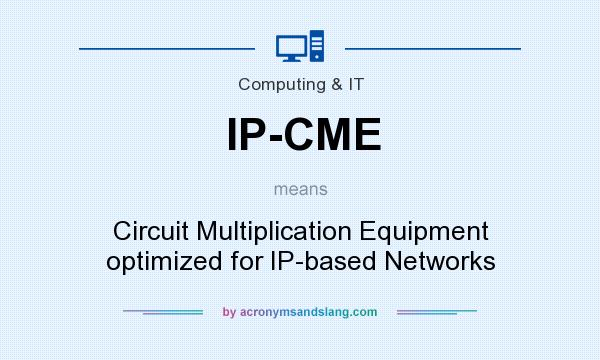 What does IP-CME mean? It stands for Circuit Multiplication Equipment optimized for IP-based Networks