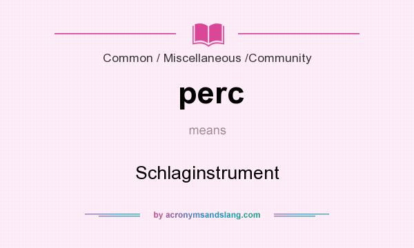 What does perc mean? It stands for Schlaginstrument