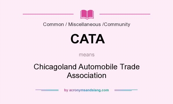 What does CATA mean? It stands for Chicagoland Automobile Trade Association