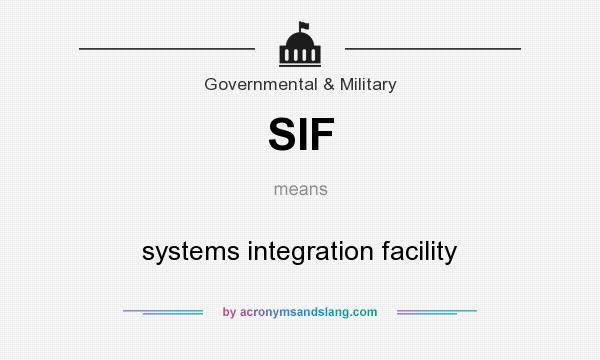 What does SIF mean? It stands for systems integration facility