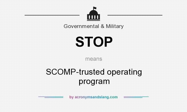 What does STOP mean? It stands for SCOMP-trusted operating program