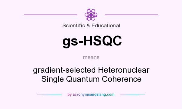 What does gs-HSQC mean? It stands for gradient-selected Heteronuclear Single Quantum Coherence