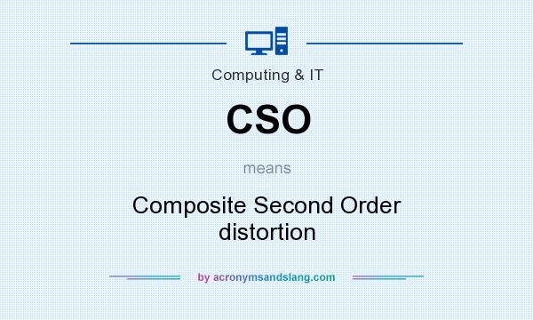 What does CSO mean? It stands for Composite Second Order distortion
