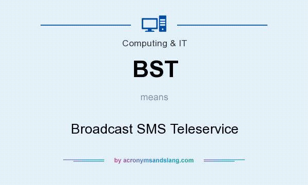What does BST mean? It stands for Broadcast SMS Teleservice