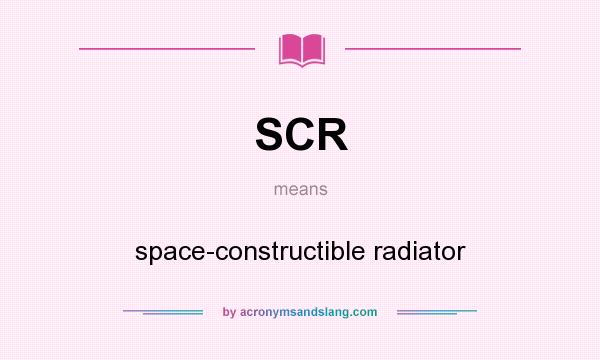 What does SCR mean? It stands for space-constructible radiator