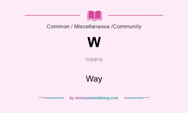 What does W mean? It stands for Way