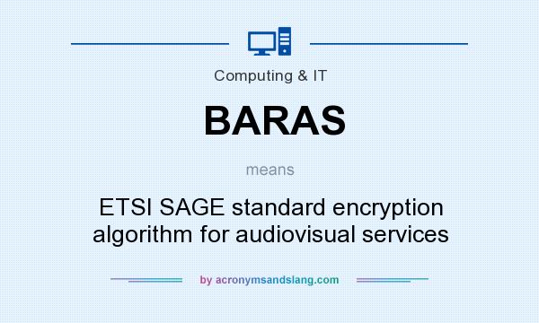 What does BARAS mean? It stands for ETSI SAGE standard encryption algorithm for audiovisual services
