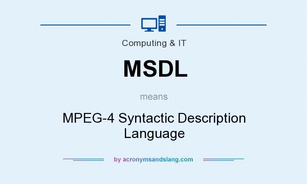 What does MSDL mean? It stands for MPEG-4 Syntactic Description Language