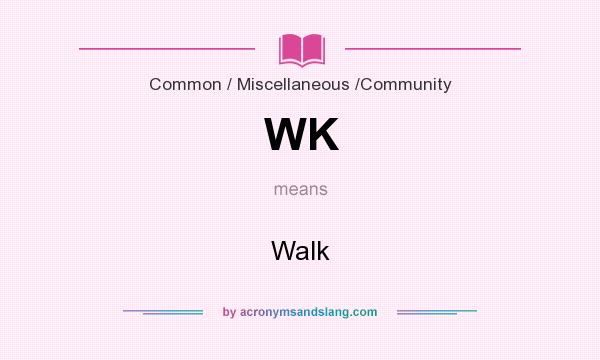 What does WK mean? It stands for Walk