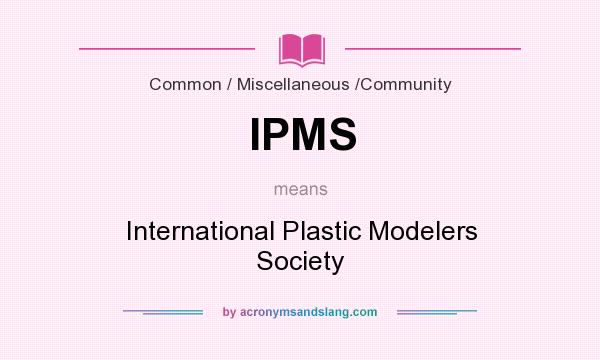 What does IPMS mean? It stands for International Plastic Modelers Society