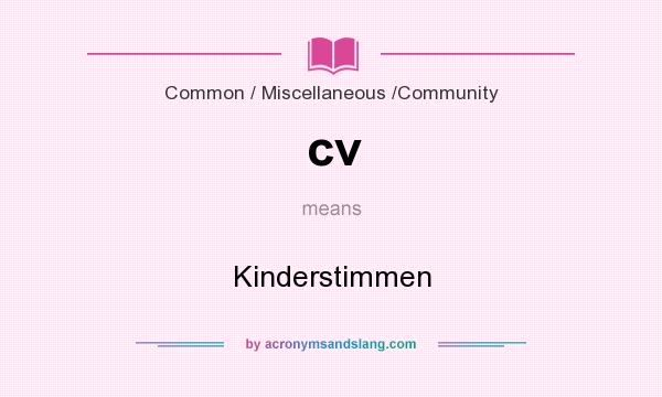 What does cv mean? It stands for Kinderstimmen