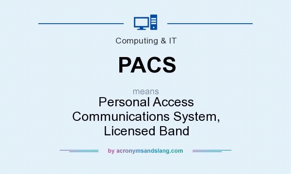 What does PACS mean? It stands for Personal Access Communications System, Licensed Band