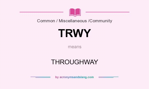 What does TRWY mean? It stands for THROUGHWAY