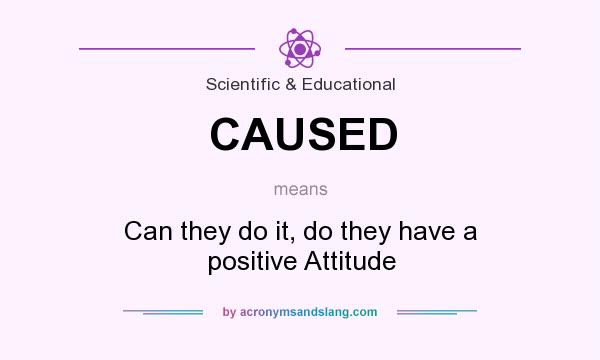 What does CAUSED mean? It stands for Can they do it, do they have a positive Attitude