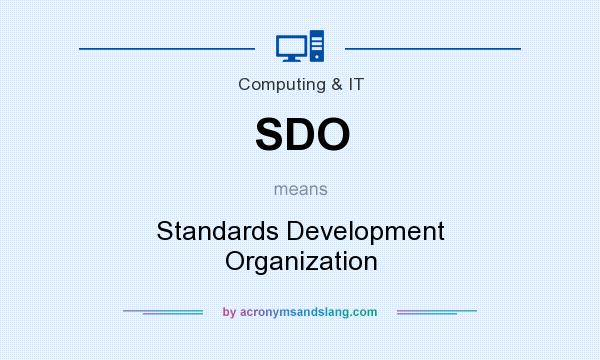 What does SDO mean? It stands for Standards Development Organization