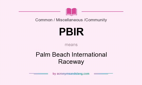 What does PBIR mean? It stands for Palm Beach International Raceway