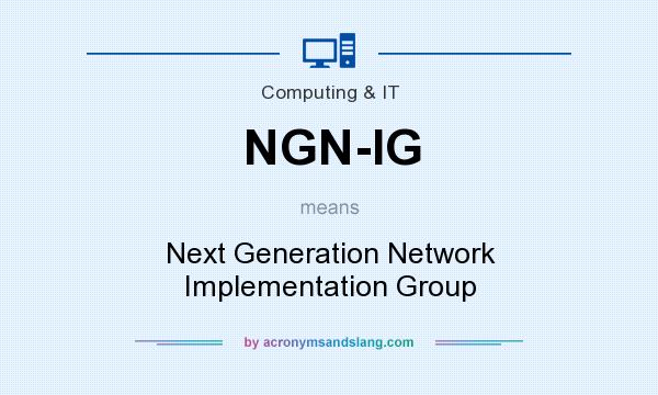 What does NGN-IG mean? It stands for Next Generation Network Implementation Group