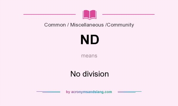 What does ND mean? It stands for No division