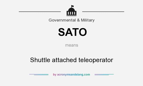 What does SATO mean? It stands for Shuttle attached teleoperator