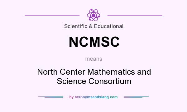 What does NCMSC mean? It stands for North Center Mathematics and Science Consortium