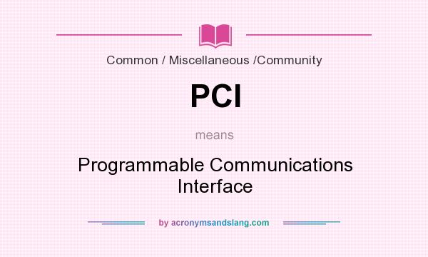 What does PCI mean? It stands for Programmable Communications Interface