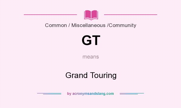 What does GT mean? It stands for Grand Touring