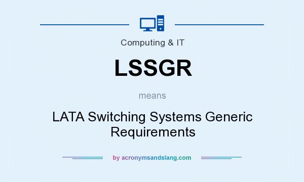 What does LSSGR mean? It stands for LATA Switching Systems Generic Requirements