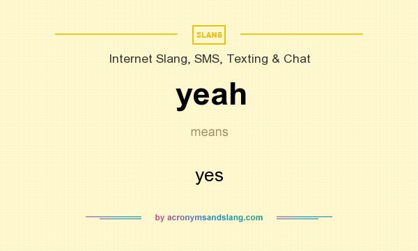 What does yeah mean? It stands for yes