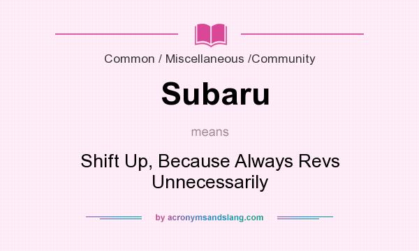What does Subaru mean? It stands for Shift Up, Because Always Revs Unnecessarily