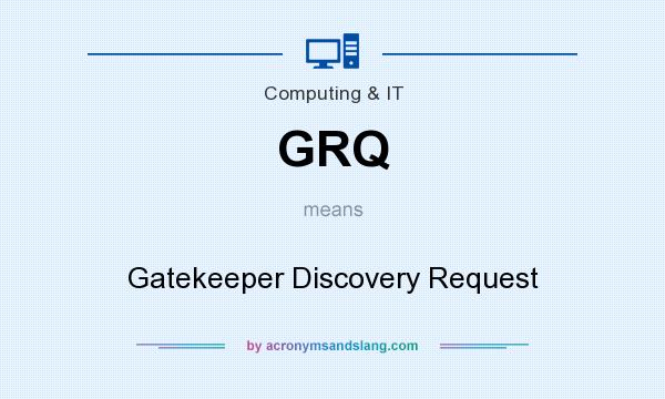 What does GRQ mean? It stands for Gatekeeper Discovery Request