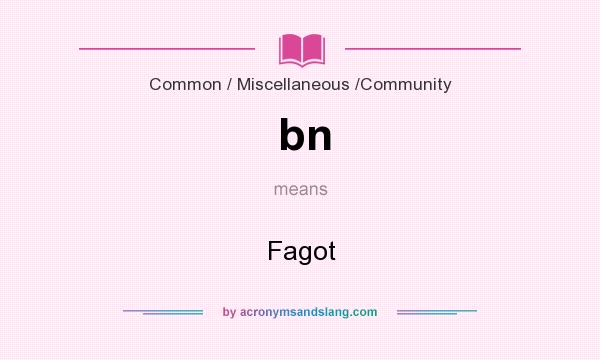 What does bn mean? It stands for Fagot