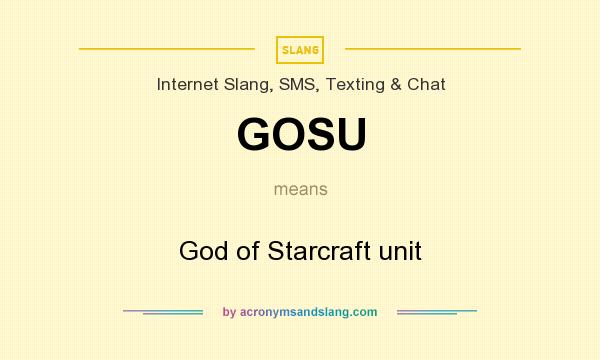 What does GOSU mean? It stands for God of Starcraft unit