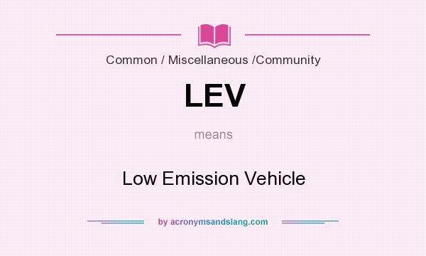 What does LEV mean? It stands for Low Emission Vehicle