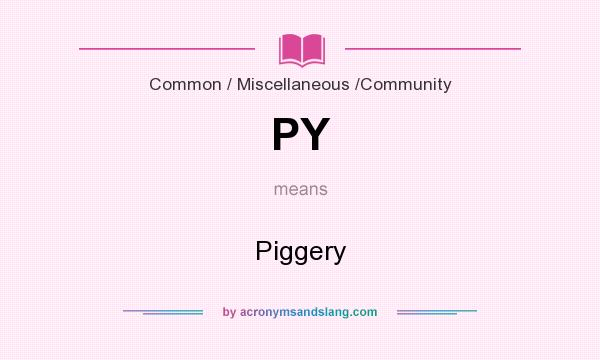 What does PY mean? It stands for Piggery