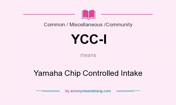 What does YCC-I mean? It stands for Yamaha Chip Controlled Intake