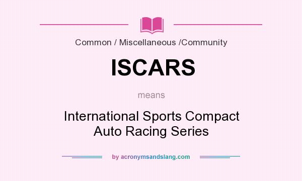 What does ISCARS mean? It stands for International Sports Compact Auto Racing Series