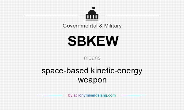 What does SBKEW mean? It stands for space-based kinetic-energy weapon