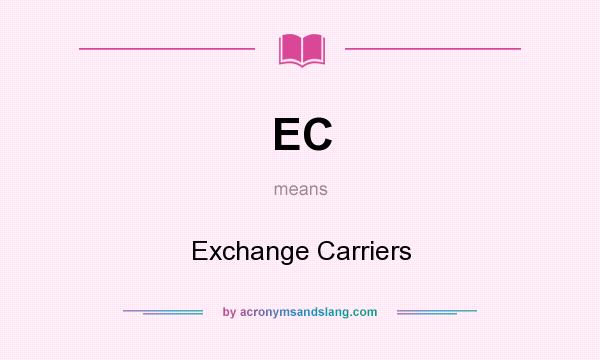 What does EC mean? It stands for Exchange Carriers