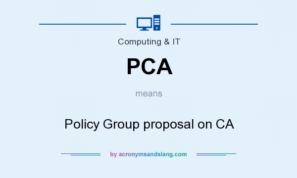 What does PCA mean? It stands for Policy Group proposal on CA