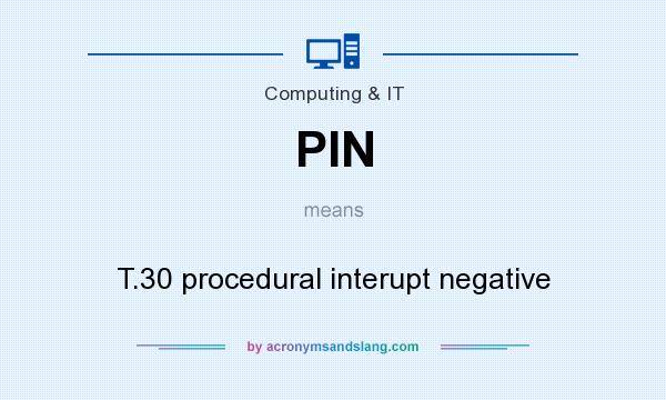 What does PIN mean? It stands for T.30 procedural interupt negative