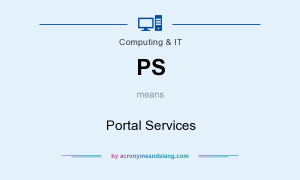 What does PS mean? It stands for Portal Services